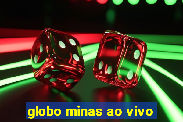 globo minas ao vivo